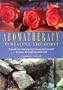 Aromatherapy for Healing the Spirit: A Guide to Restoring Emotional and Mental Balance Through Essential Oils