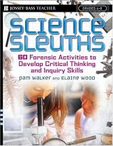 Science Sleuths: 60 Activities to Develop Science Inquiry and Critical Thinking Skills, Grades 4-8