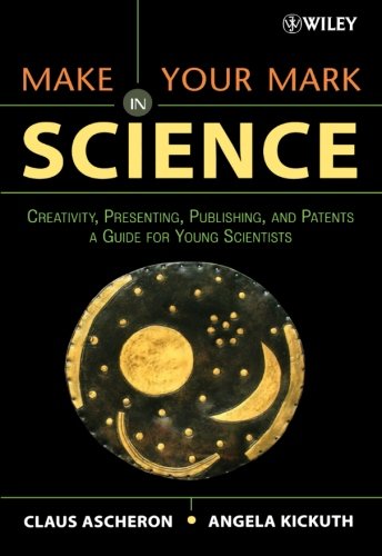 make your mark in science creativity presenting publishing and patents a guide for young scientists
