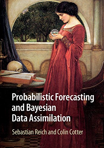 Probabilistic Forecasting and Bayesian Data Assimilation (Cambridge Texts in Applied Mathematics)