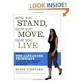 How You Stand, How You Move, How You Live: Learning the Alexander Technique to Explore Your Mind-Body Connection and Achieve Self-Mastery