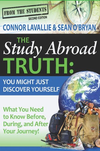 the study abroad truth you might just discover yourself what you need to know before during and after your