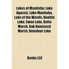 Lakes of Manitoba: Lake Agassiz, Lake Manitoba, Lake of the Woods, Nueltin Lake, Swan Lake, Delta Marsh, Oak Hammock Marsh, Reindeer Lake