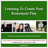 Learning to Create Your Retirement Plan Sure Fire Way to Make Sure You Can Afford to Retire on Time