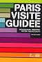 Paris visite guid�e : Architecture, Urbanism, History and Actuality, �dition en langue anglaise