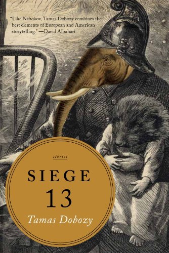 Siege 13: Stories, by Tamas Dobozy Siege 13: Stories, by Tamas Dobozy