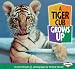 A Tiger Cub Grows Up (Baby Animals (Learner Classroom))