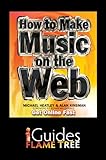 How to make music on the Web : get online fast expert tips & advice