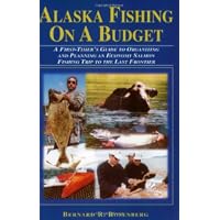 Alaska Fishing on a Budget: A First-Timer's Guide to Organizing and Planning an Economy Salmon Fishing Trip to the Last Frontier