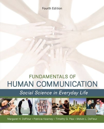 Fundamentals of Human Communication: Social Science in Everday Life 4th (fourth) Edition by DeFleur, Melvin, Kearney, Patricia, Plax, Timothy, DeFleur, published by McGraw-Hill Humanities/Social Sciences/Languages (2013)