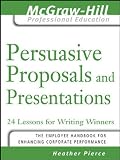 Persuasive Proposals and Presentations (The McGraw-Hill Professional Education Series)