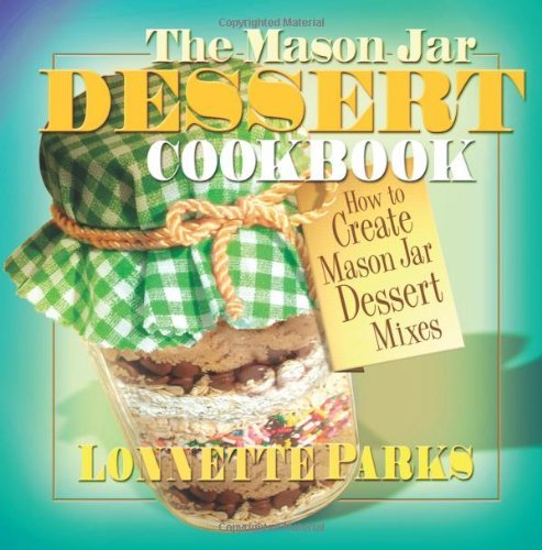 The Mason Jar Dessert Cookbook (Mason Jar Cookbook)