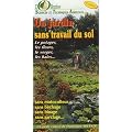 Un jardin sans travail du sol : Le potager, les fleurs, le verger, les haies...