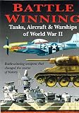 Battle winning tanks, aircraft & warships of World War II