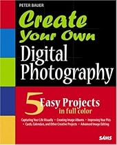 Create Your Own Digital Photography Create Your Own Digital Photography