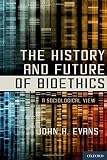 The history and future of bioethics : a sociological view