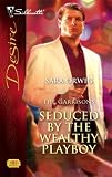 Seduced By The Wealthy Playboy (Silhouette Desire)