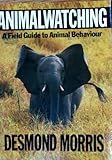 Animalwatching : a field guide to animal behaviour