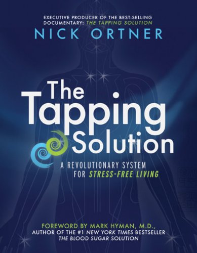 The Tapping Solution: A Revolutionary System for Stress-Free Living