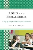 ADHD and Social Skills: A Step-By-Step Guide for Teachers and Parents