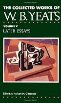 The Collected Works of W.B. Yeats Vol. V: Later Essays