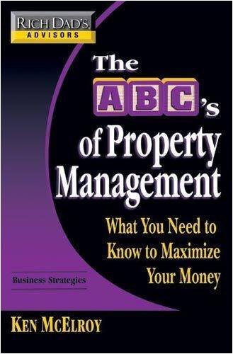 Rich Dad's Advisors: The ABC's of Property Management: What You Need to Know to Maximize Your Money Now (Rich Dad's Advisors)