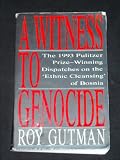 A Witness to Genocide: The 1993 Pulitzer Prize-Winning Dispatches on the "Ethnic Cleansing" of Bosnia (0020329954) by Gutman, Roy