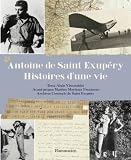 Antoine de Saint Exup�ry, histoires d'une vie