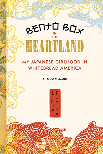 Bento Box in the Heartland: My Japanese Girlhood in Whitebread America, by Linda Furiya