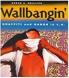 Wallbangin' : Graffiti And Gangs In L.A.