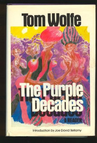 The Purple Decades: A Reader, by Tom Wolfe The Purple Decades: A Reader, by Tom Wolfe