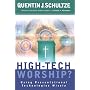High-Tech Worship?: Using Presentational Technologies Wisely