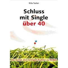 Schluss mit Single �ber 40: Die Kunst, den richtigen Partner zu finden