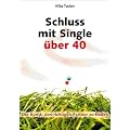 Schluss mit Single �ber 40: Die Kunst, den richtigen Partner zu finden