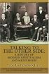 Talking to the Other Side: A History of Modern Spiritualism and Mediumship: A Study of the Religion, Science, Philosophy and Mediums that Encompass this American-Made Religion