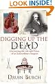 Digging Up the Dead: Uncovering the Life and Times of an Extraordinary Surgeon