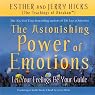The Astonishing Power of Emotions: Let Your Feelings Be Your Guide