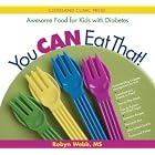You Can Eat That!: Awesome Food for Kids with Diabetes by Robyn Webb