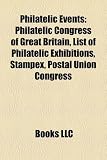 Philatelic Events: Philatelic Congress of Great Britain, List of Philatelic Exhibitions, Stampex, Postal Union Congress