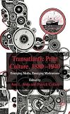 : Transatlantic Print Culture, 1880-1940: Emerging Media, Emerging Modernisms