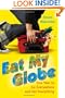 Eat My Globe: One Year to Go Everywhere and Eat Everything