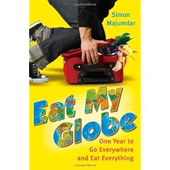 Eat My Globe: One Year to Go Everywhere and Eat Everything