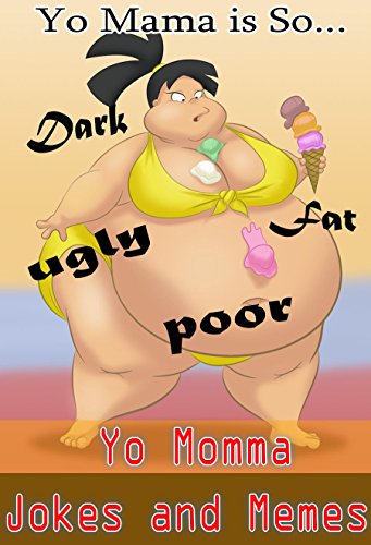 Yo Momma Jokes and Memes : Yo Mama is So Fat...Ugly... Stupid...Poor...!!! Book 2: Hilarious & Offensive Jokes and Memes (Adult Jokes 9)