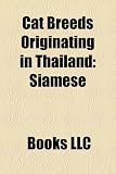 Cat Breeds Originating in Thailand: Siamese, Burmese, Thai, Korat, Khao Manee->Cliquez sur l'image pour obtenir des informations sur ce livre