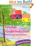 Kreative Kindermalschule: Malen wie d...