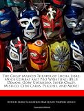 The Great Masked Theater of Lucha Libre: Mock Combat and Pro Wrestling (Blue Demon, Gory Guerrero, Super Crazy, Mistico, Cien Caras, Psicosis, and More)