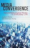 Media convergence : networked digital media in everyday life