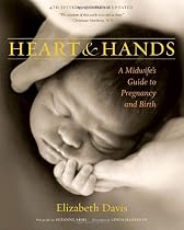 Heart and Hands: A Midwife's Guide to Pregnancy and Birth