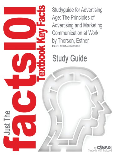 Studyguide for Advertising Age: The Principles of Advertising and Marketing Communication at Work by Thorson, Esther, ISBN 9781111528751
