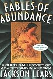 51wA4X36ZwL. SL160  Fables Of Abundance: A Cultural History Of Advertising In America
